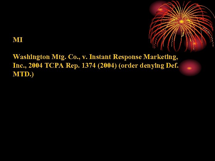 MI Washington Mtg. Co. , v. Instant Response Marketing, Inc. , 2004 TCPA Rep.