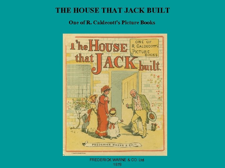 THE HOUSE THAT JACK BUILT One of R. Caldecott's Picture Books FREDERICK WARNE &