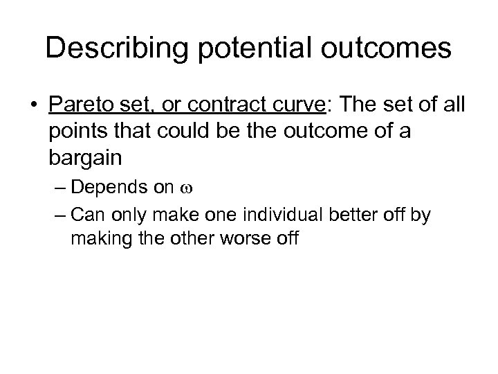 Describing potential outcomes • Pareto set, or contract curve: The set of all points