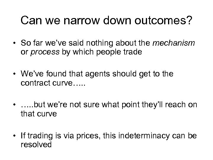 Can we narrow down outcomes? • So far we’ve said nothing about the mechanism