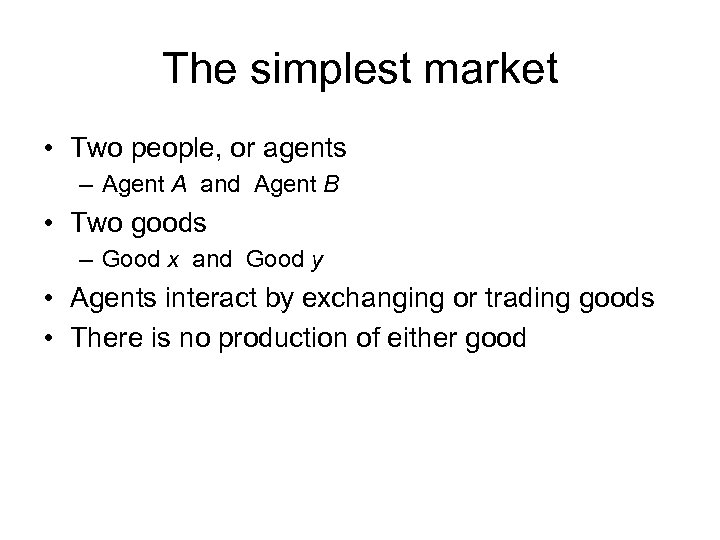 The simplest market • Two people, or agents – Agent A and Agent B