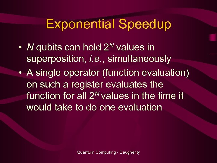 Exponential Speedup • N qubits can hold 2 N values in superposition, i. e.