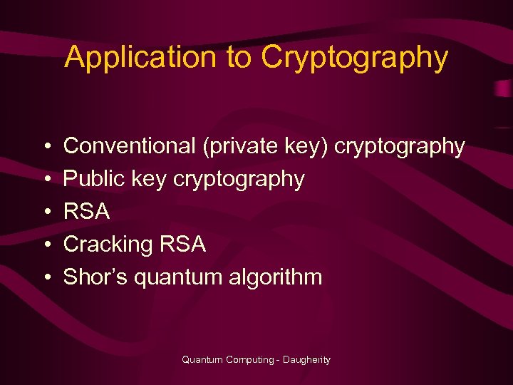 Application to Cryptography • • • Conventional (private key) cryptography Public key cryptography RSA