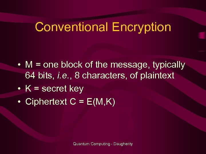 Conventional Encryption • M = one block of the message, typically 64 bits, i.