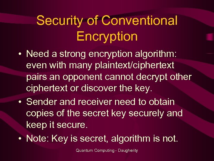 Security of Conventional Encryption • Need a strong encryption algorithm: even with many plaintext/ciphertext