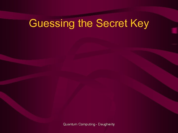 Guessing the Secret Key Quantum Computing - Daugherity 