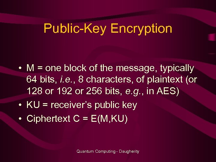 Public-Key Encryption • M = one block of the message, typically 64 bits, i.