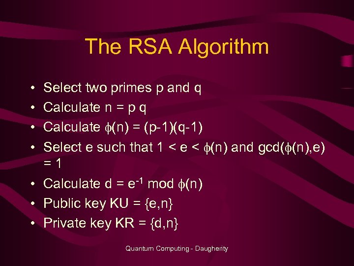 The RSA Algorithm • • Select two primes p and q Calculate n =