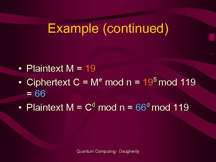 Example (continued) • Plaintext M = 19 e 5 • Ciphertext C = M