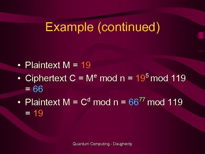 Example (continued) • Plaintext M = 19 e 5 • Ciphertext C = M