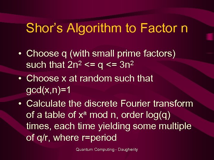 Shor’s Algorithm to Factor n • Choose q (with small prime factors) such that