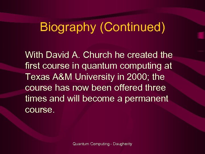 Biography (Continued) With David A. Church he created the first course in quantum computing