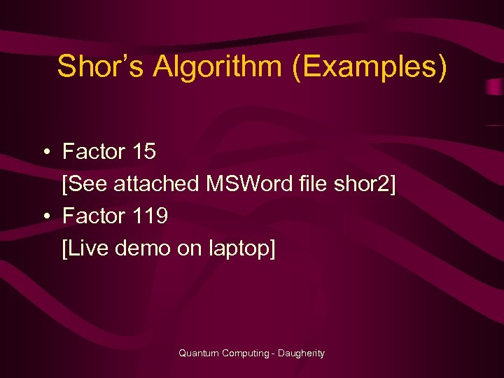 Shor’s Algorithm (Examples) • Factor 15 [See attached MSWord file shor 2] • Factor