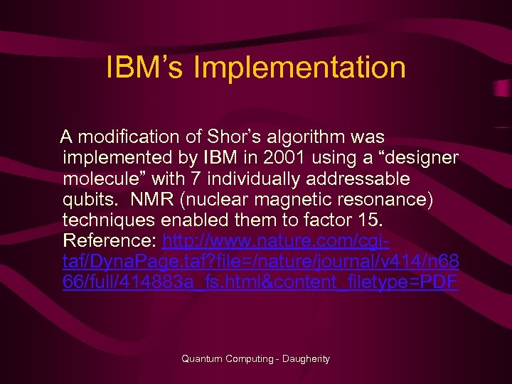 IBM’s Implementation A modification of Shor’s algorithm was implemented by IBM in 2001 using