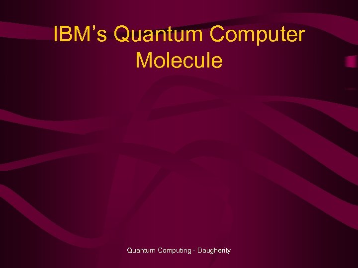 IBM’s Quantum Computer Molecule Quantum Computing - Daugherity 