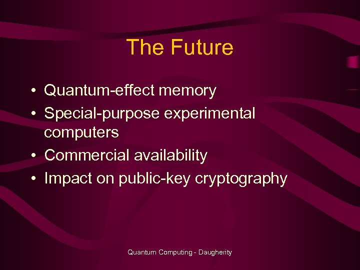 The Future • Quantum-effect memory • Special-purpose experimental computers • Commercial availability • Impact