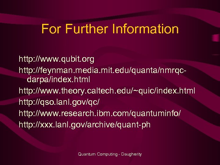 For Further Information http: //www. qubit. org http: //feynman. media. mit. edu/quanta/nmrqcdarpa/index. html http: