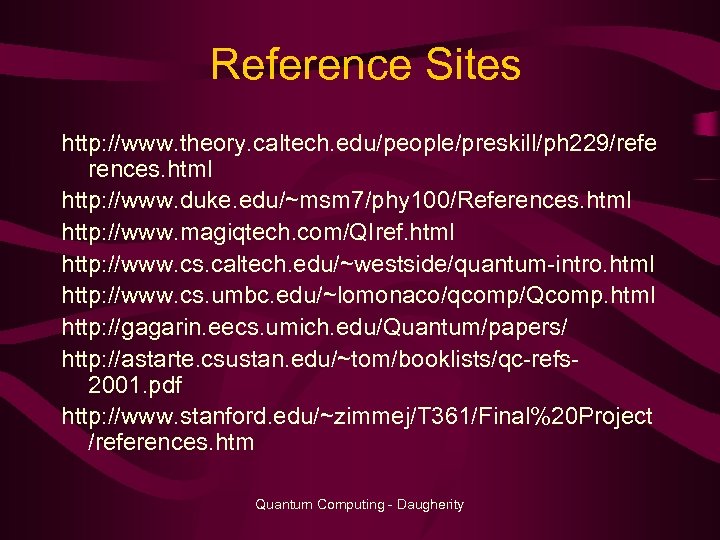 Reference Sites http: //www. theory. caltech. edu/people/preskill/ph 229/refe rences. html http: //www. duke. edu/~msm