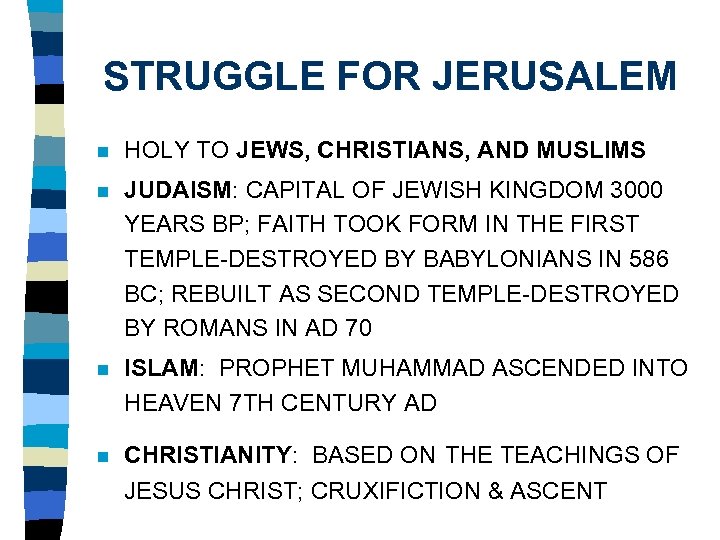 STRUGGLE FOR JERUSALEM n HOLY TO JEWS, CHRISTIANS, AND MUSLIMS n JUDAISM: CAPITAL OF