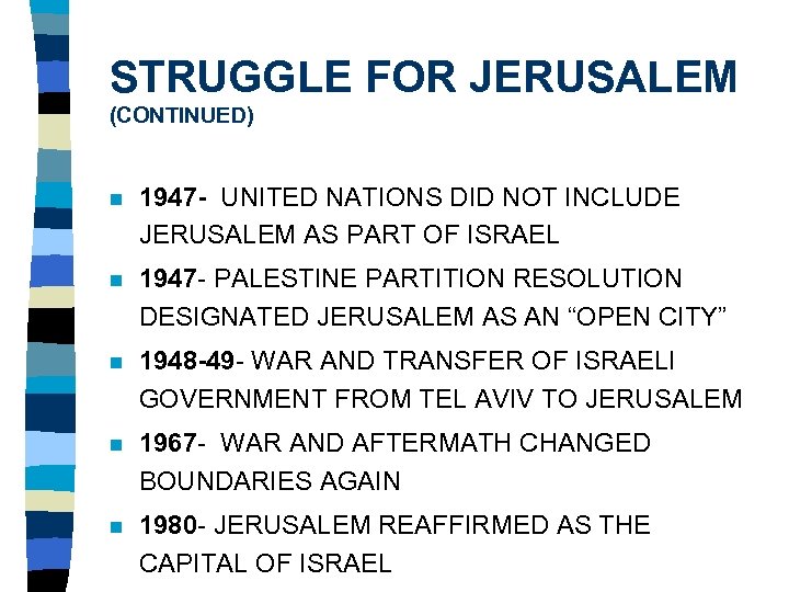STRUGGLE FOR JERUSALEM (CONTINUED) n 1947 - UNITED NATIONS DID NOT INCLUDE JERUSALEM AS