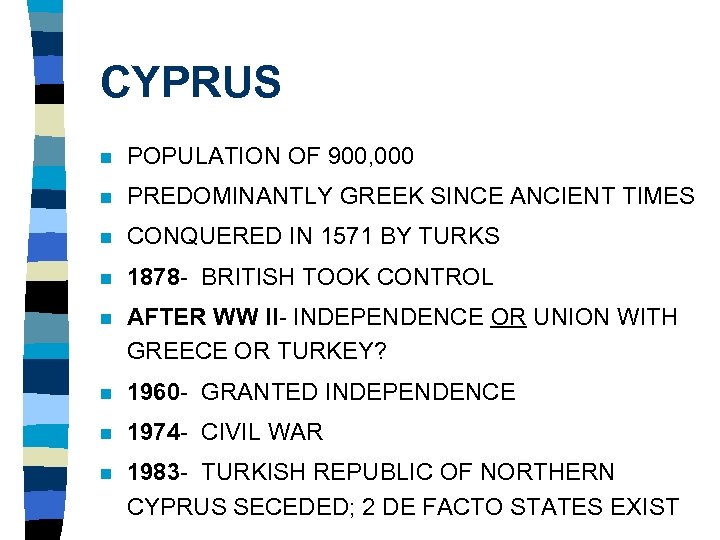 CYPRUS n POPULATION OF 900, 000 n PREDOMINANTLY GREEK SINCE ANCIENT TIMES n CONQUERED