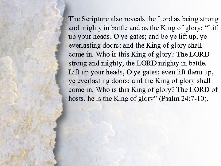 The Scripture also reveals the Lord as being strong and mighty in battle and