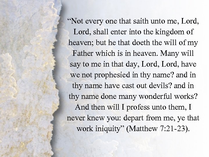 “Not every one that saith unto me, Lord, Matthew 7: 21 -23 Lord, shall