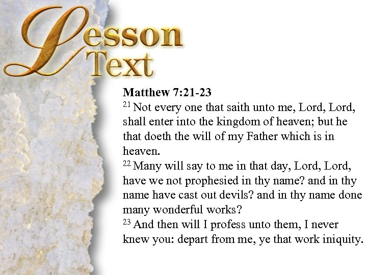  Matthew 7: 21 -23 21 Not every one that saith unto me, Lord,