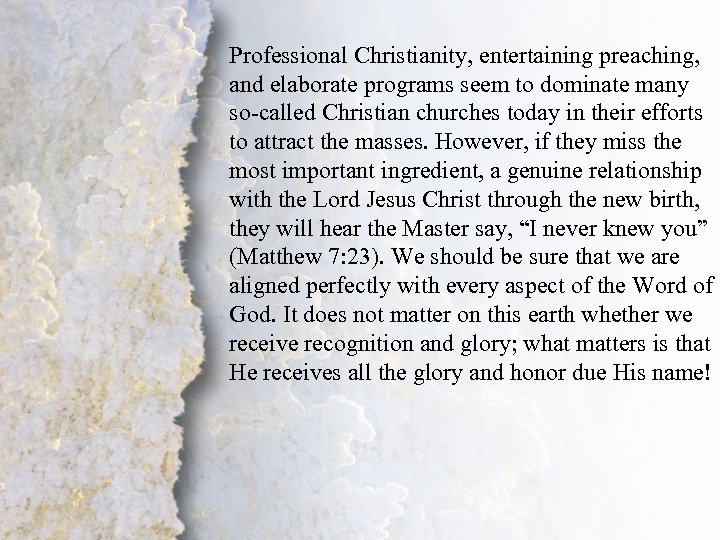 Professional Christianity, entertaining preaching, and elaborate programs seem to dominate many so-called Christian churches