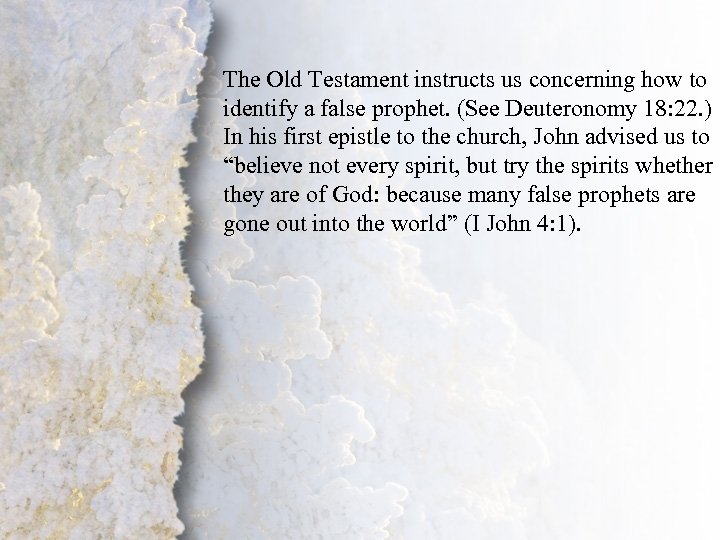 The Old Testament instructs us concerning how to identify a false prophet. (See Deuteronomy