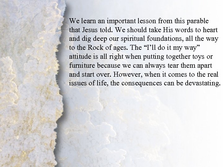 We learn an important lesson from this parable that Jesus told. We should take