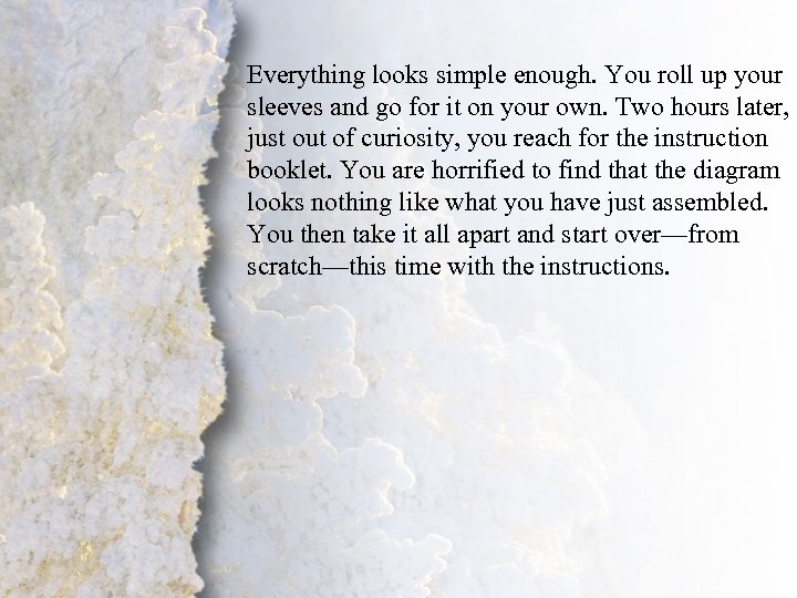 Everything looks simple enough. You roll up your sleeves and go for it on