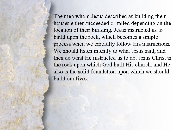 The men whom Jesus described as building their houses either succeeded or failed depending