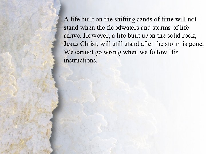 A life built on the shifting sands of time will not stand when the