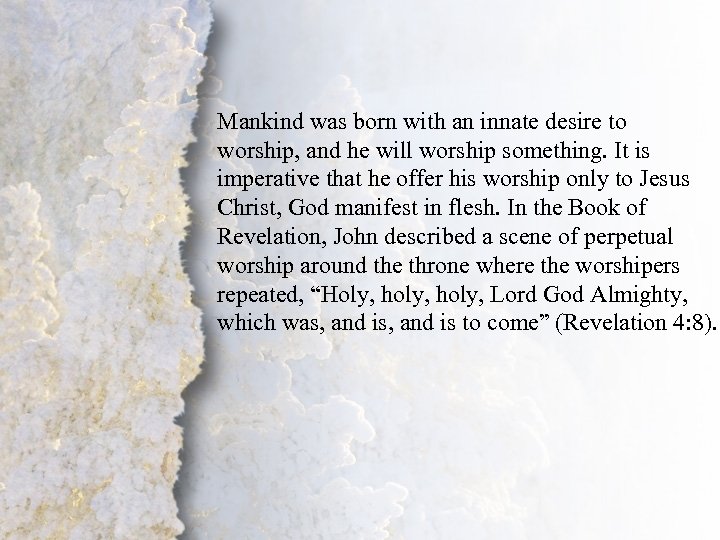 III. Worship Mankind was born with an innate desire to worship, and he will