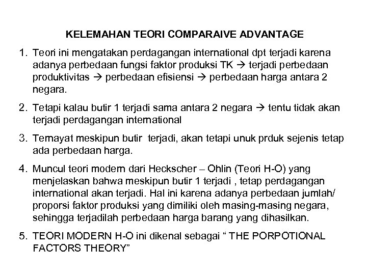 KELEMAHAN TEORI COMPARAIVE ADVANTAGE 1. Teori ini mengatakan perdagangan international dpt terjadi karena adanya