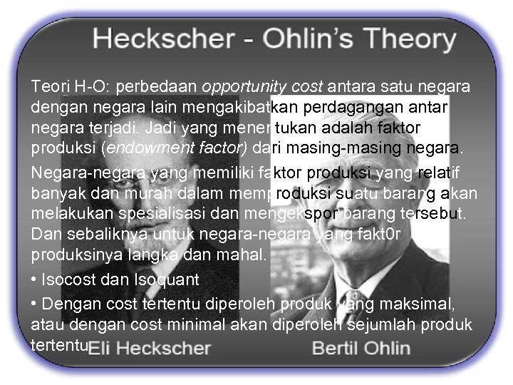 The propotional factors Theory by Eli Heckscher dan Bertil Ohlin Teori H-O: perbedaan opportunity