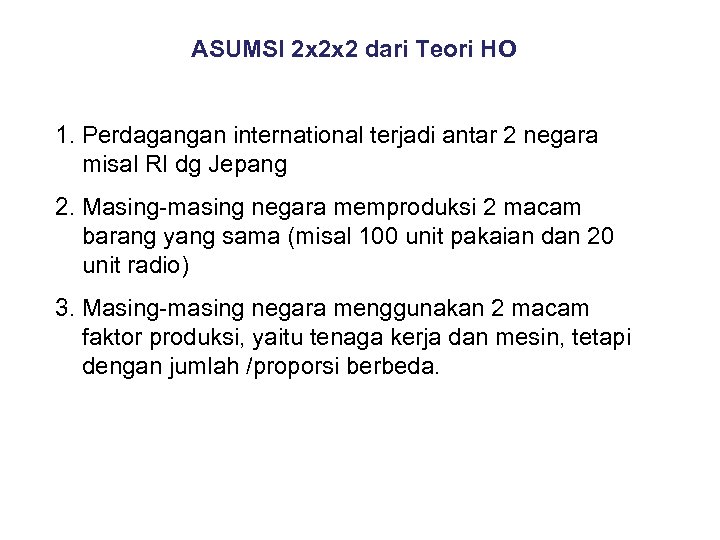 ASUMSI 2 x 2 x 2 dari Teori HO 1. Perdagangan international terjadi antar