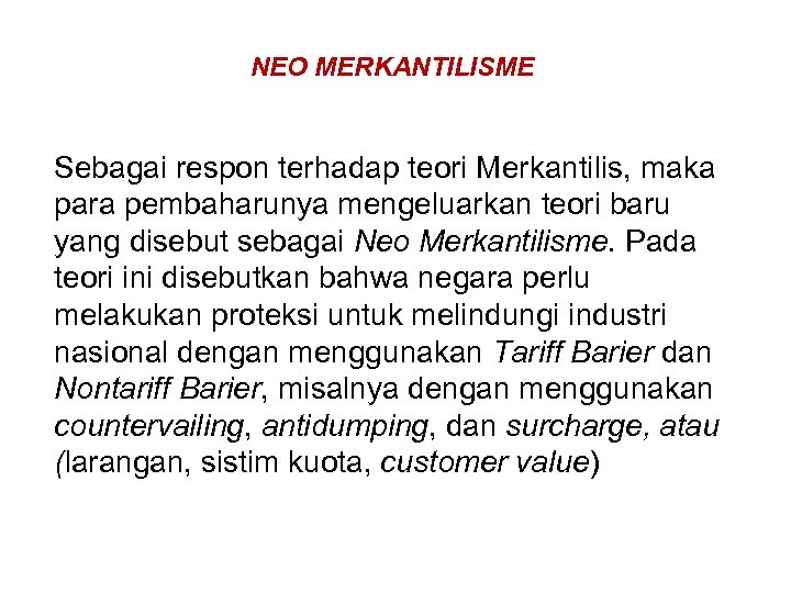 NEO MERKANTILISME Sebagai respon terhadap teori Merkantilis, maka para pembaharunya mengeluarkan teori baru yang