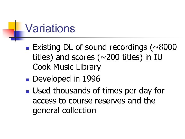 Variations n n n Existing DL of sound recordings (~8000 titles) and scores (~200