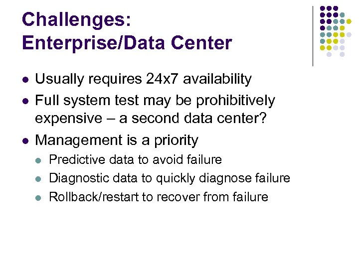 Challenges: Enterprise/Data Center l l l Usually requires 24 x 7 availability Full system