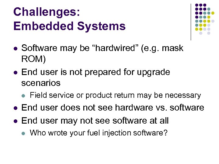 Challenges: Embedded Systems l l Software may be “hardwired” (e. g. mask ROM) End