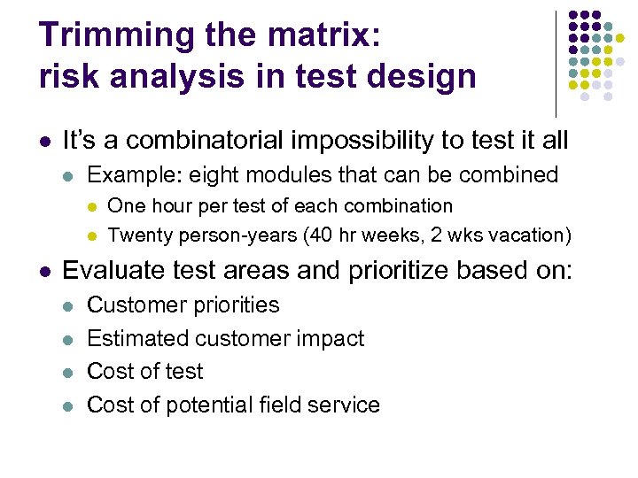 Trimming the matrix: risk analysis in test design l It’s a combinatorial impossibility to