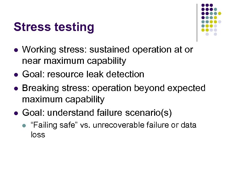 Stress testing l l Working stress: sustained operation at or near maximum capability Goal: