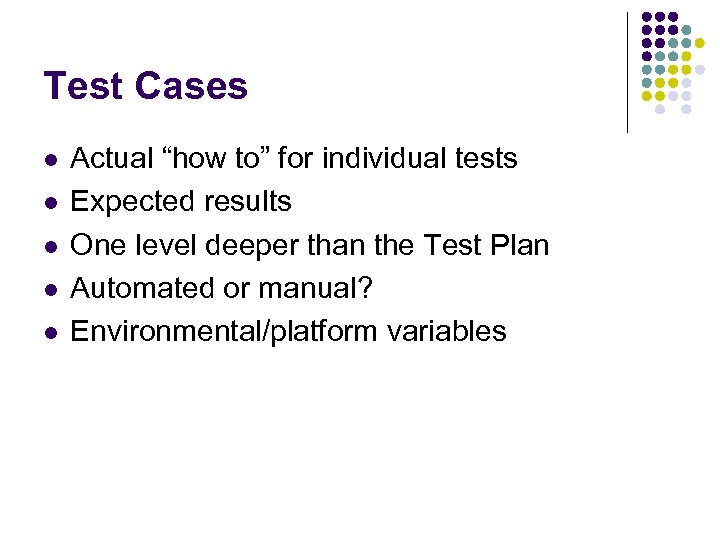 Test Cases l l l Actual “how to” for individual tests Expected results One