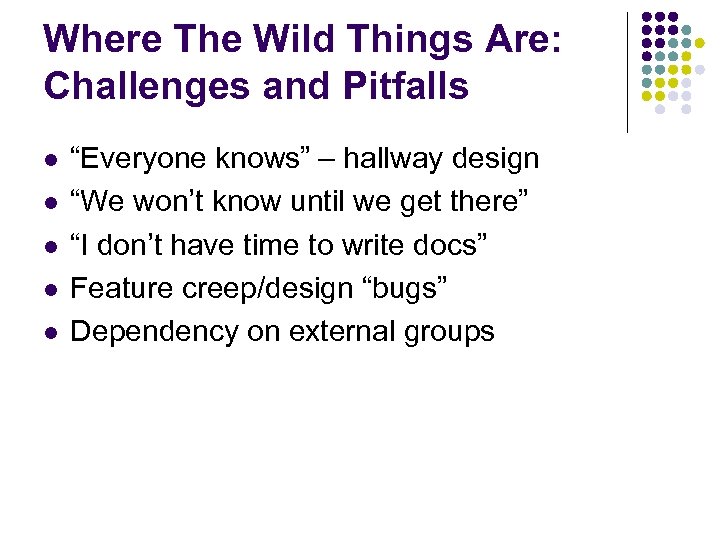 Where The Wild Things Are: Challenges and Pitfalls l l l “Everyone knows” –