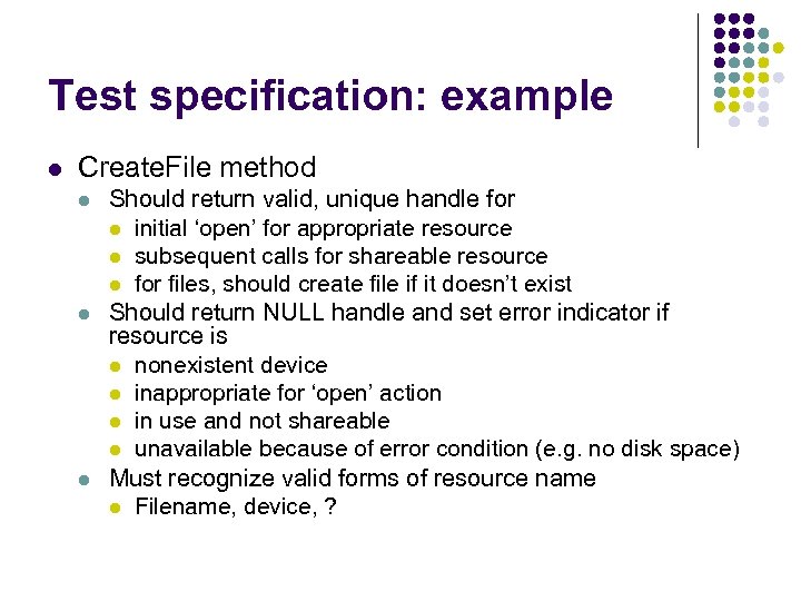 Test specification: example l Create. File method l l l Should return valid, unique