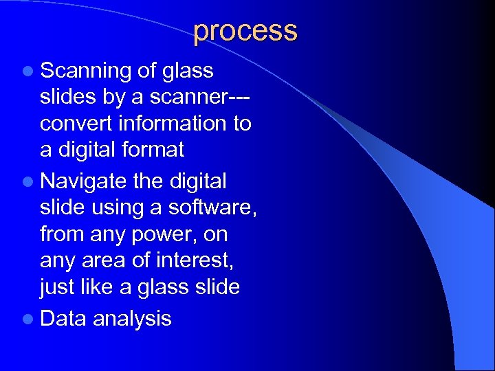 process l Scanning of glass slides by a scanner--- convert information to a digital