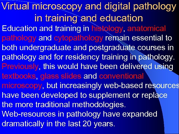 Virtual microscopy and digital pathology in training and education Education and training in histology,