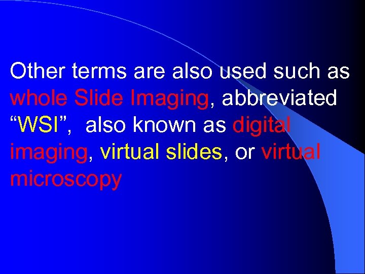 Other terms are also used such as whole Slide Imaging, abbreviated “WSI”, also known